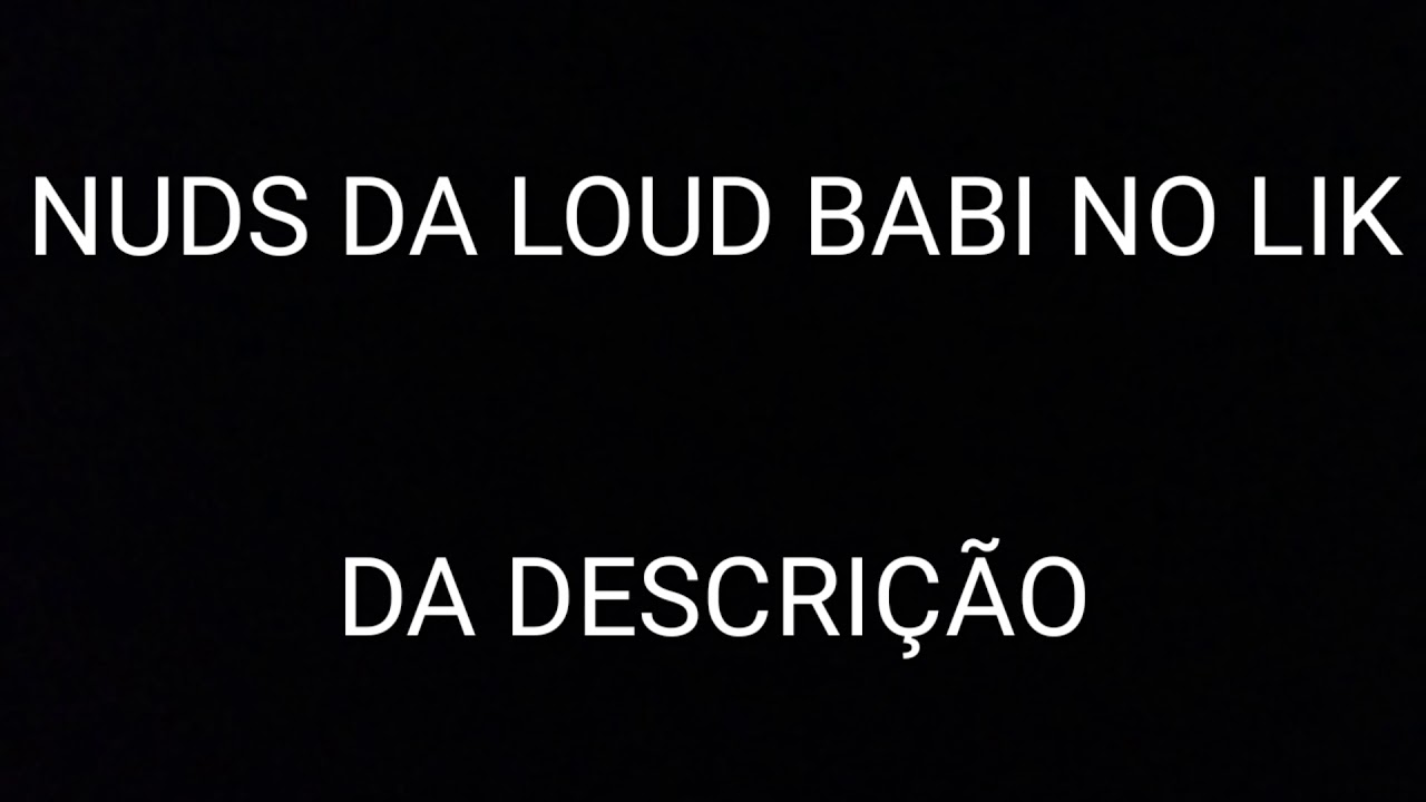 VAZOU NUDS DA LOUD BABI 😍 LIK NA DESCRIÇÃO