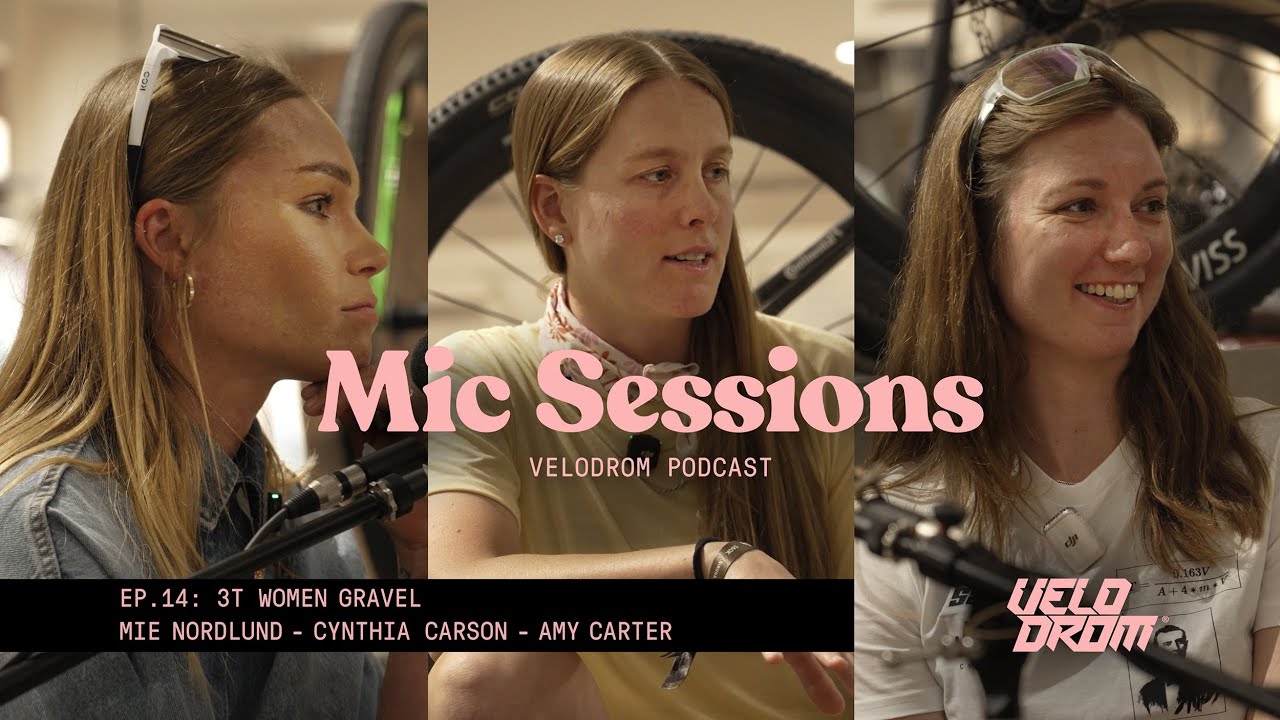 Velodrom Mic Sessions EP 14 Podcast - 3T Women Gravel: Mie Nordlund - Cynthia Carson - Amy Carter
