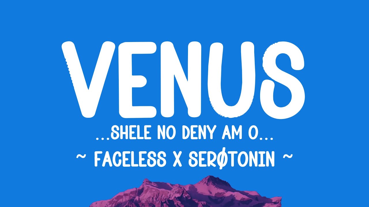 VENUS |Shele no deny am o| - @thefacelessinc  x @heis-serotonin  (lyrics)