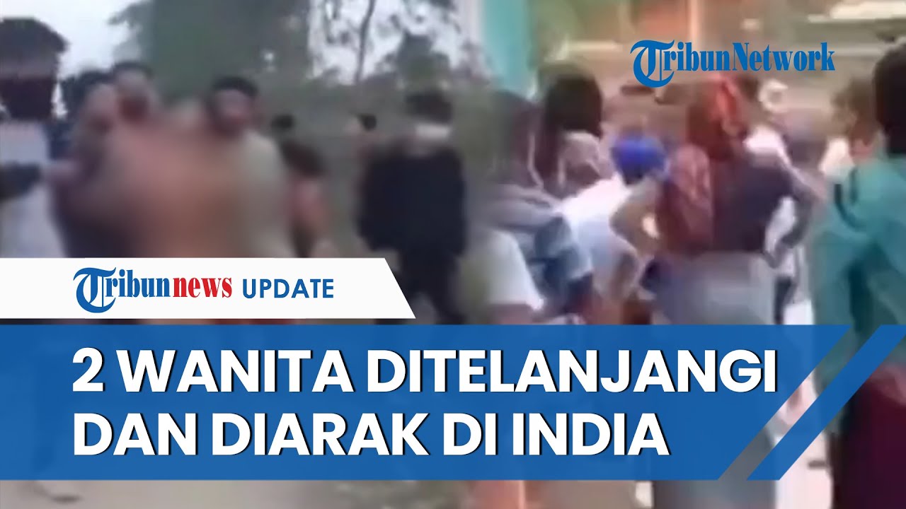 Viral Video 2 Wanita Diarak Telanjang dan Diperkosa Ramai-ramai Puluhan Pria India, Warga Murka