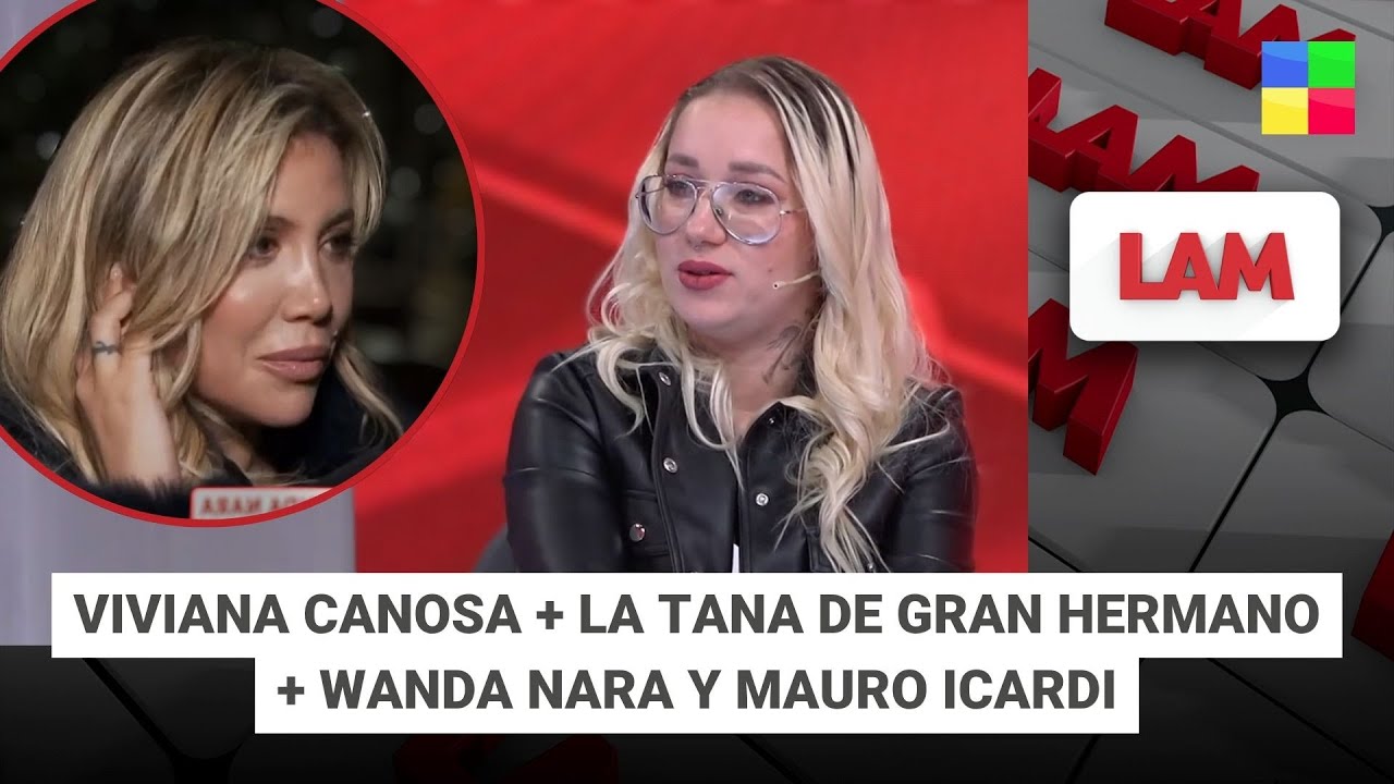 Viviana Canosa + La Tana de GH + Wanda Nara y Mauro Icardi #LAM | Programa completo (11/06/25)