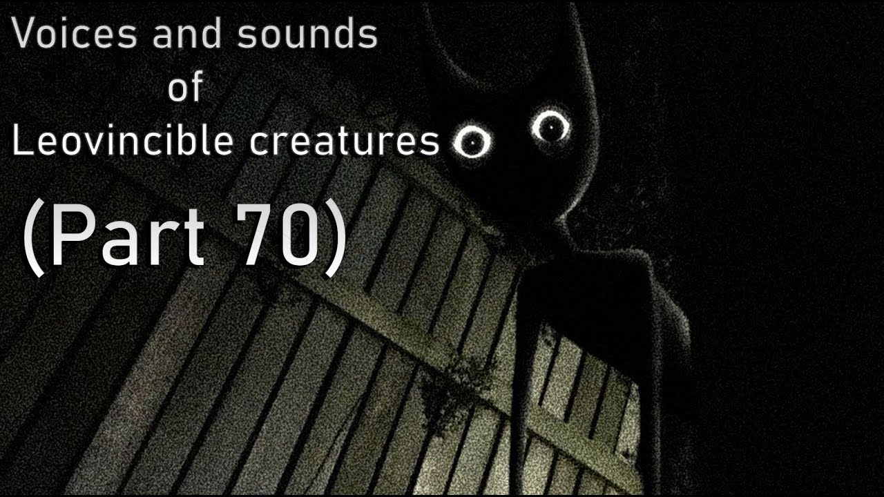 Voices and sounds of Leovincible creations (Part 70)