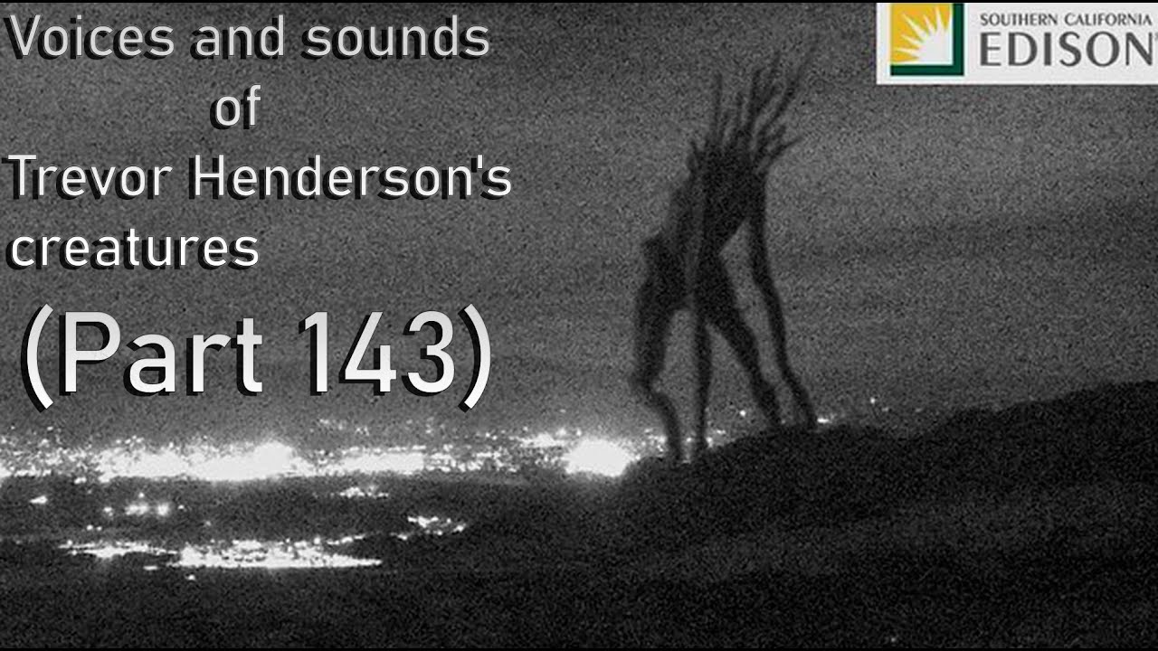 Voices and sounds of Trevor Henderson's creatures (Part 143)