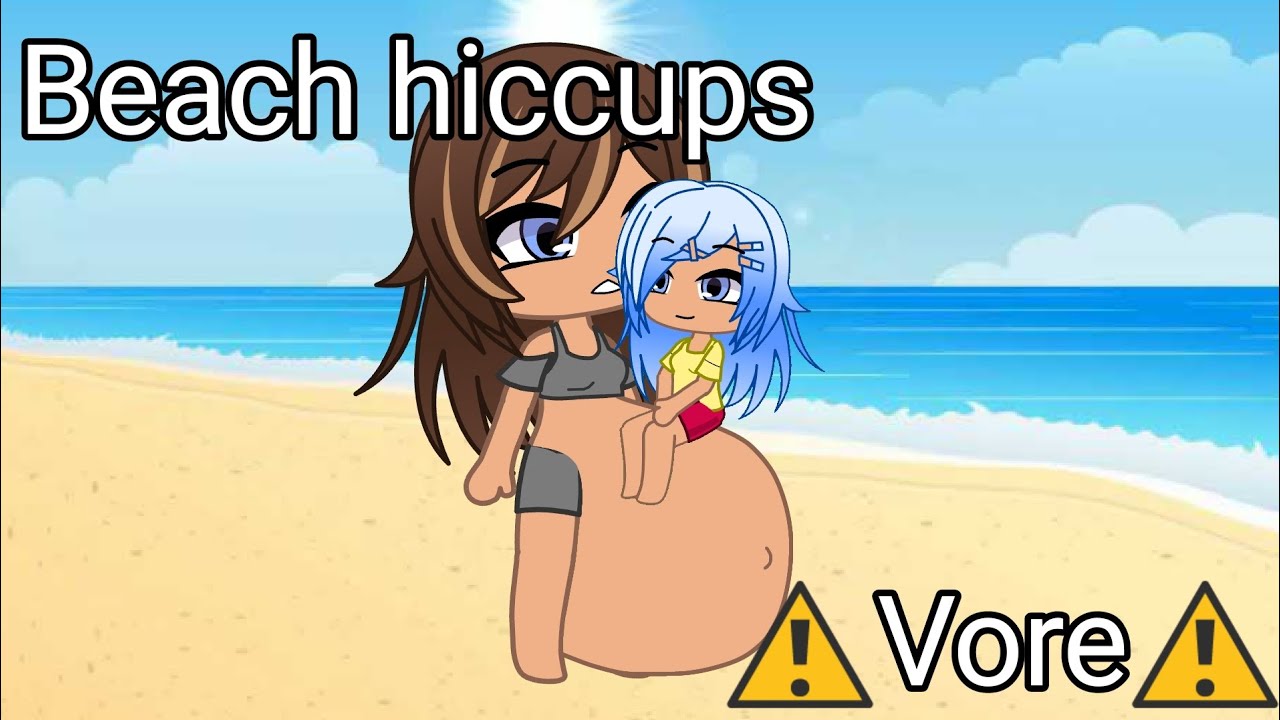 ⚠️Vore⚠️|Beach hiccups|gacha  club