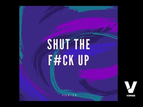 Vorize - Shut The Fuck Up