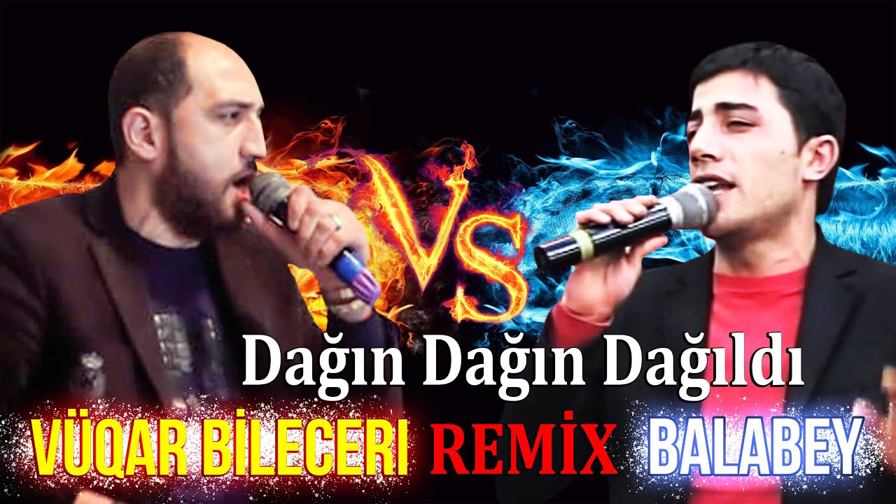 Vuqar Bileceri & Balabey - Dagin Dagim Dagildi REMIX DJ KamraN MM