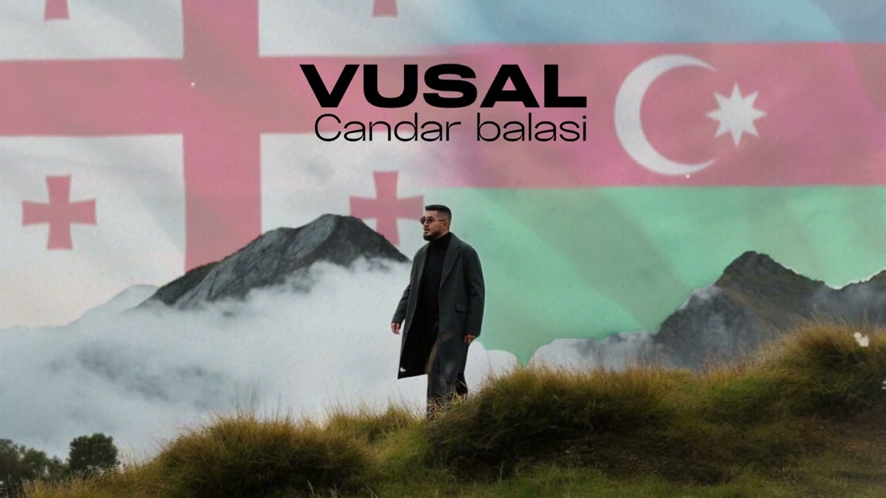 VUSAL - Candar Balasi,Borcali balasi,Gurcustan balasi ( Yeni 2025 )