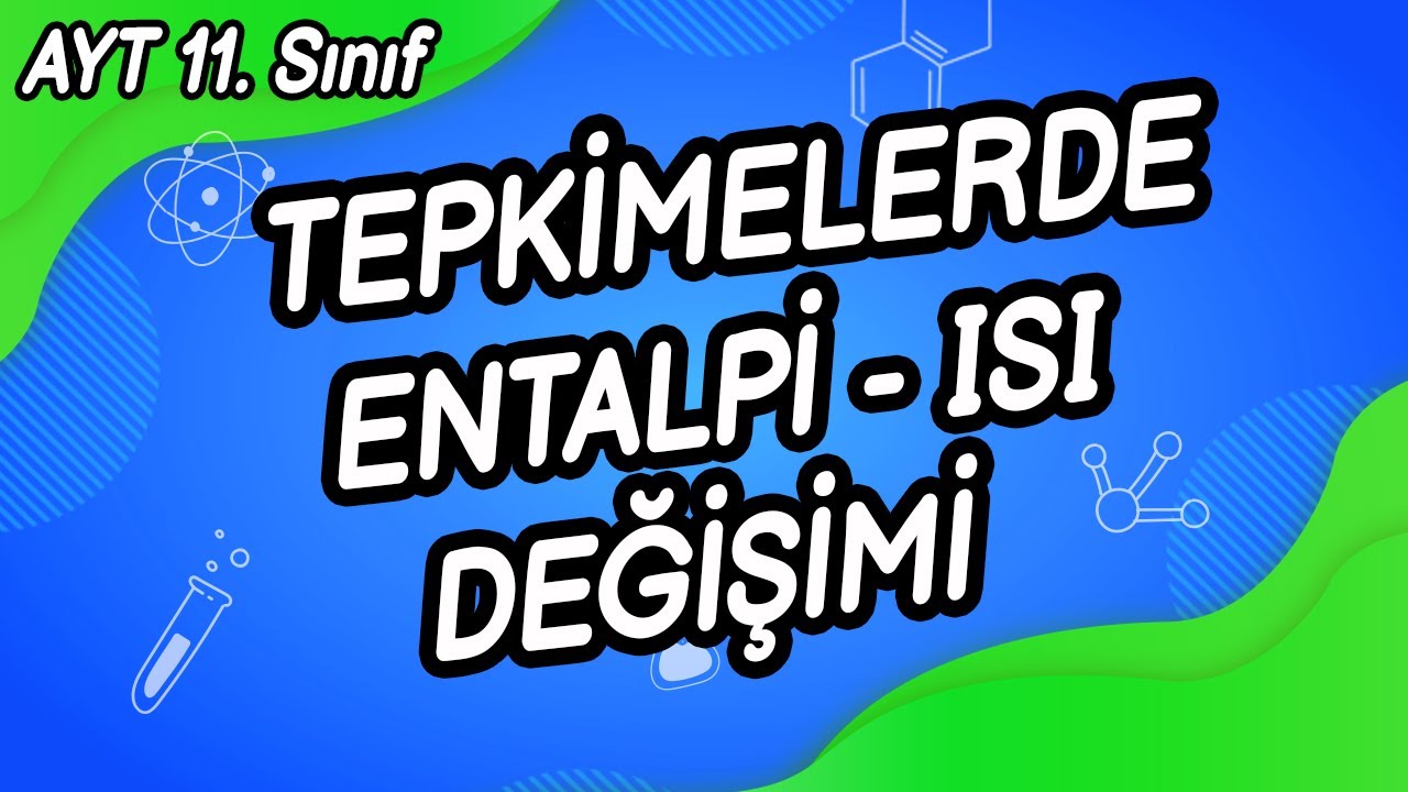 W1 - TEPKİMELERDE ENTALPİ VE ISI DEĞİŞİMİ