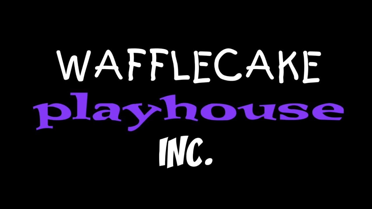 Wafflecake Playhouse, Inc. (My Version)