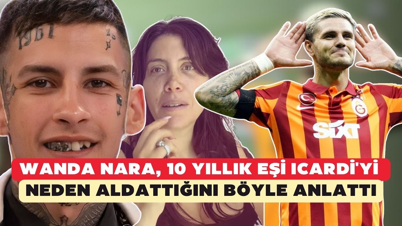 Wanda Nara, 10 yıllık eşi Icardi'yi neden aldattığını böyle anlattı