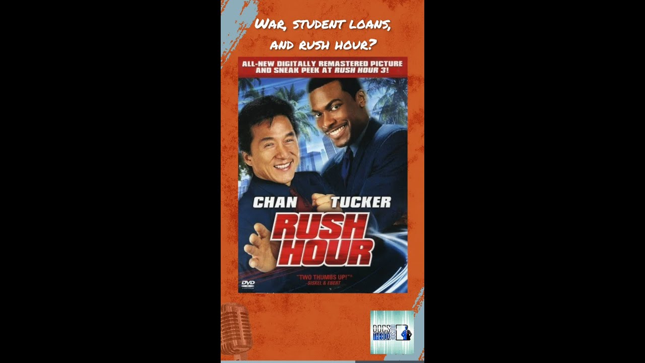 War, Student Loans, and Rush Hour?