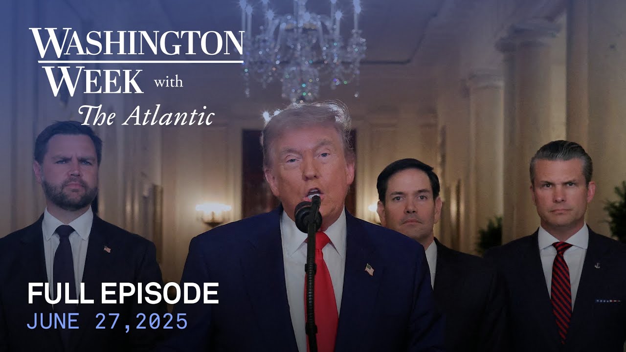 Washington Week with The Atlantic full episode, June 27, 2025