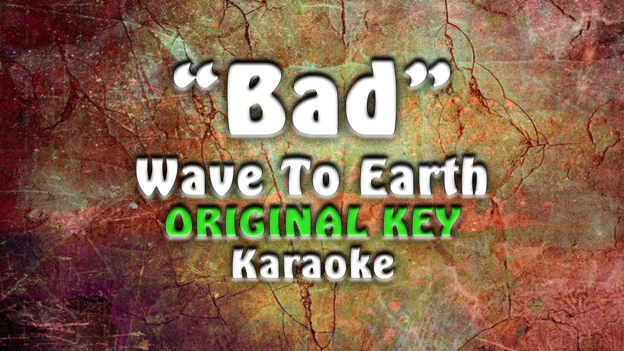 Wave To Earth - Bad (Karaoke)