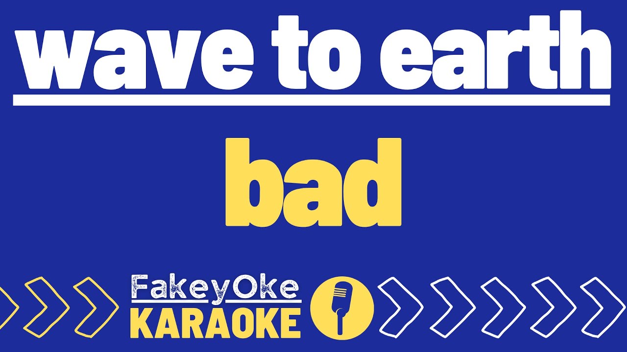 wave to earth - bad [Karaoke]