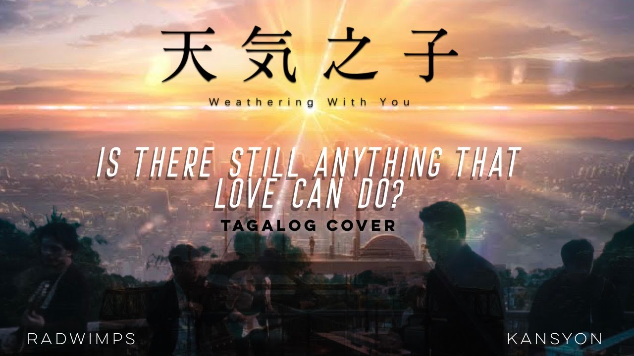 Weathering with you OST - Tagalog Version by Kansyon (Is there still anything that love can do)