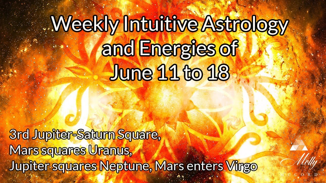 Weekly Intuitive Astrology of June 11 to 18 ~ 3rd Jupiter-Saturn square, Mars-Uranus square