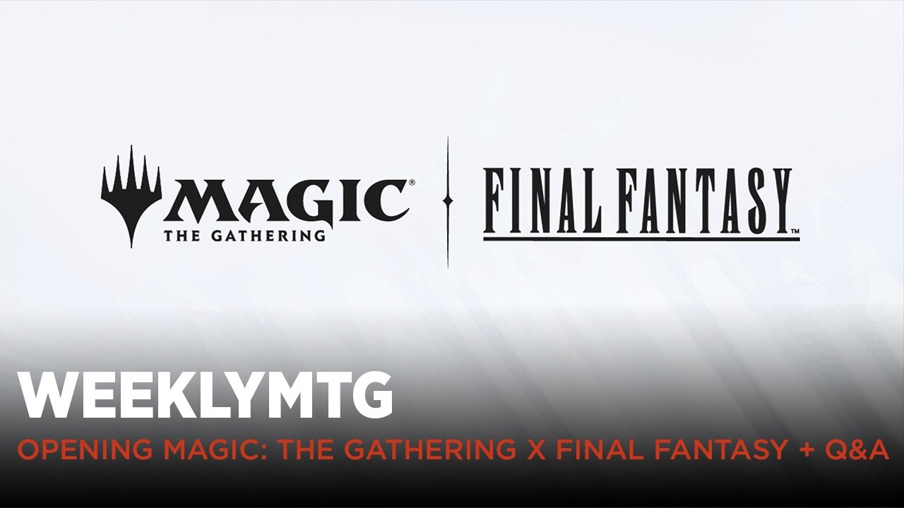 WeeklyMTG | Opening Magic: The Gathering x Final Fantasy + Q&A