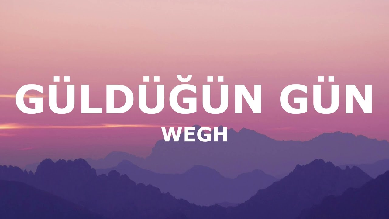 WEGH - GÜLDÜĞÜN GÜN(Sözleri - Lyrics)