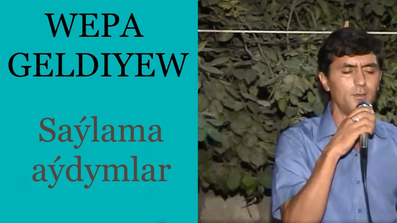 WEPA GELDIYEW - Saylama turkmen halk aydymlar toplumy