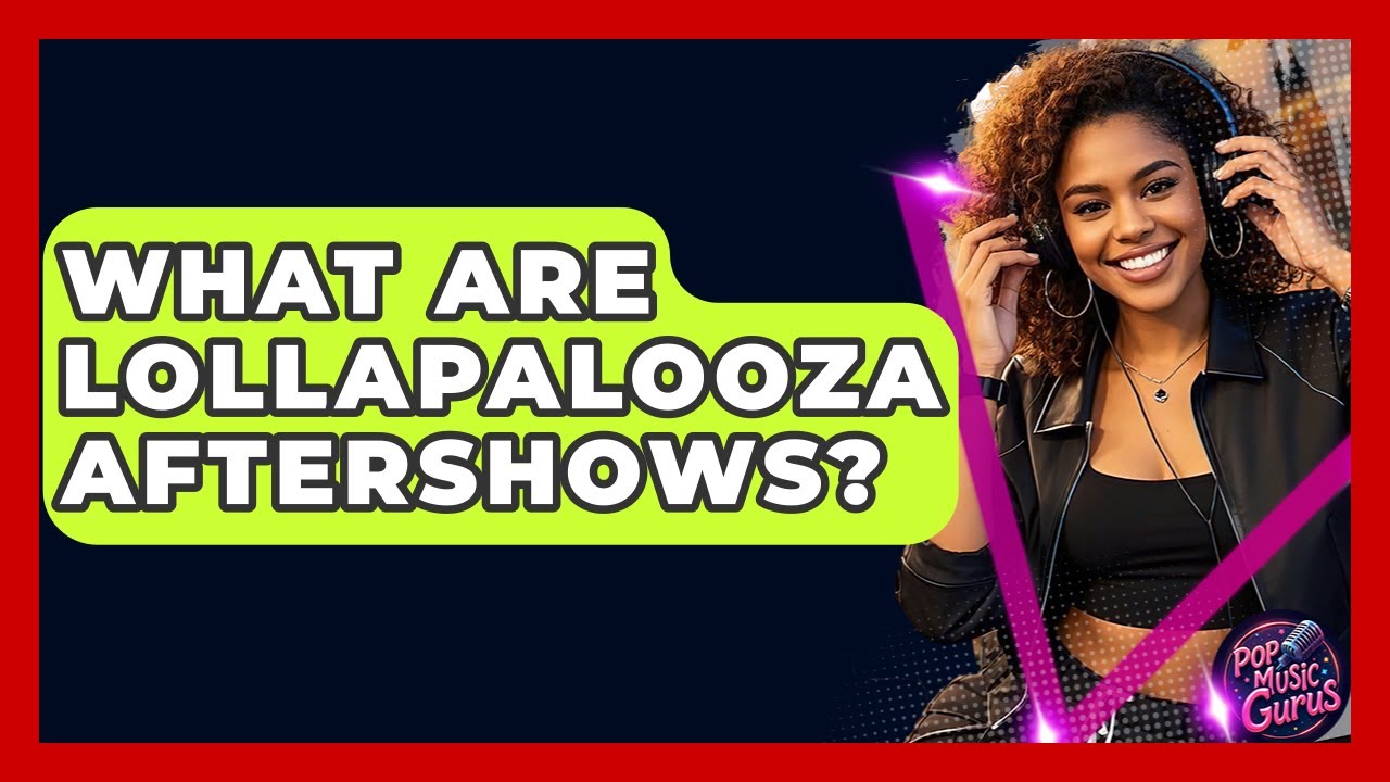 What Are Lollapalooza Aftershows? - Pop Music Gurus