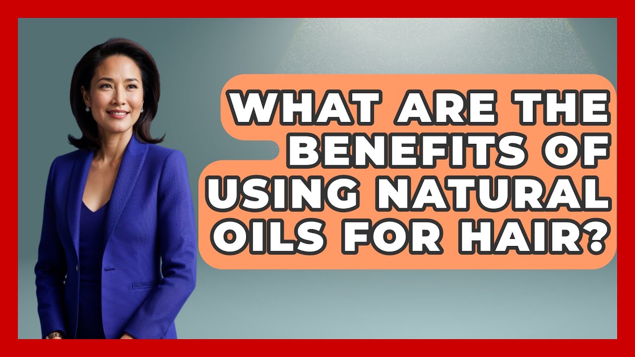 What Are The Benefits Of Using Natural Oils For Hair? - Womens Wisdom and Power