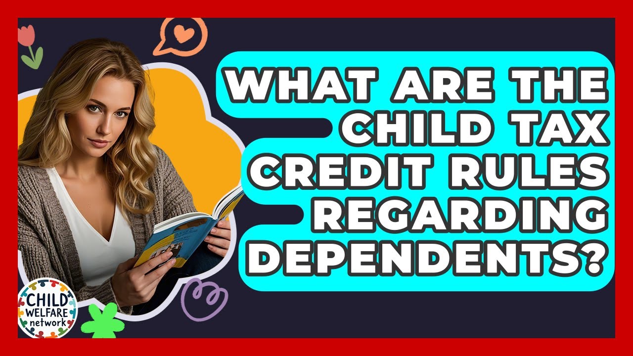 What Are The Child Tax Credit Rules Regarding Dependents? - Child Welfare Network