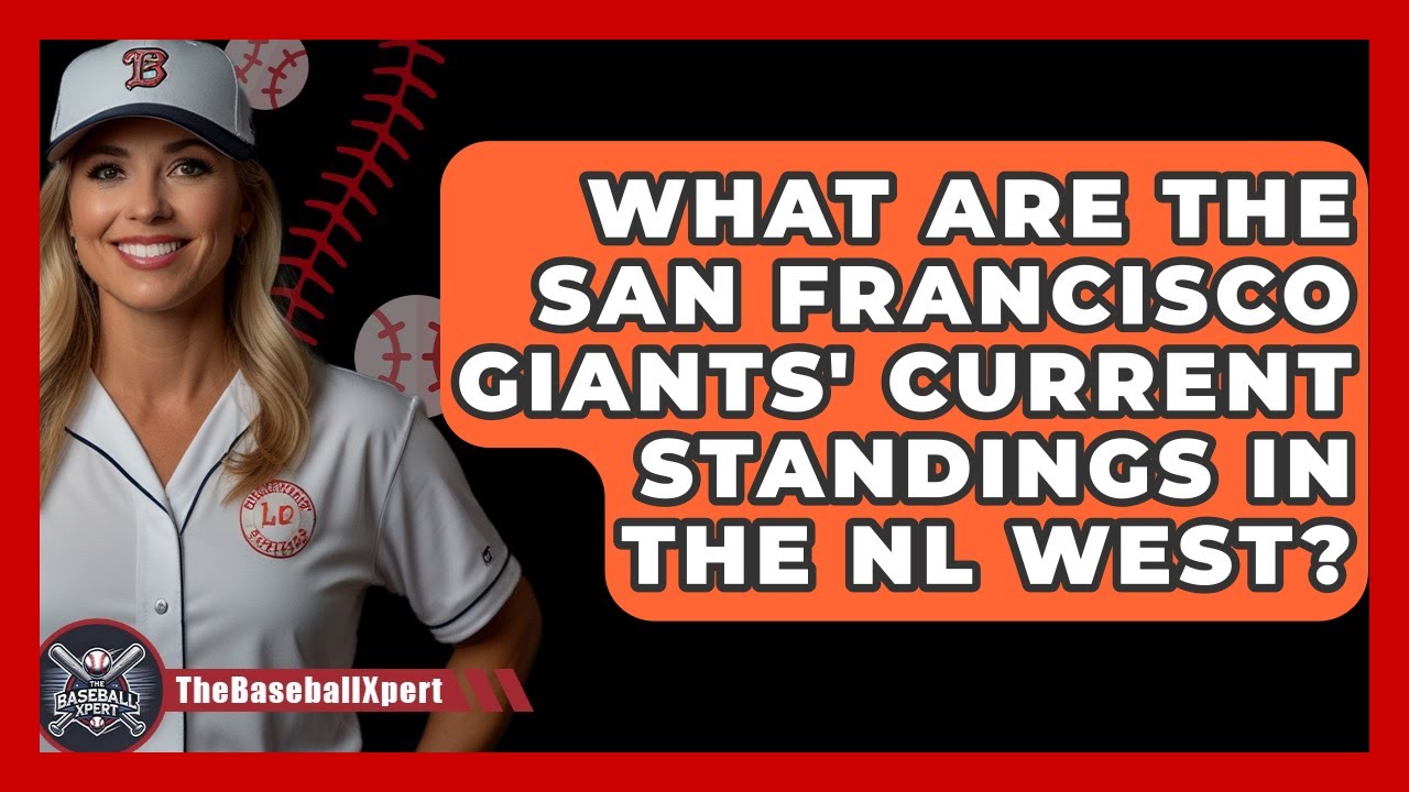 What Are the San Francisco Giants' Current Standings in the NL West? | The Baseball Xpert News