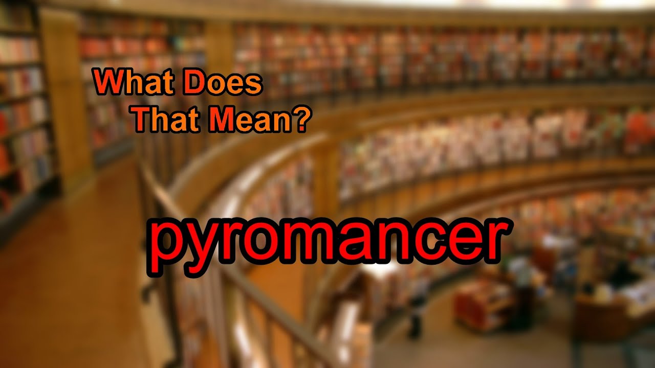 What does pyromancer mean?
