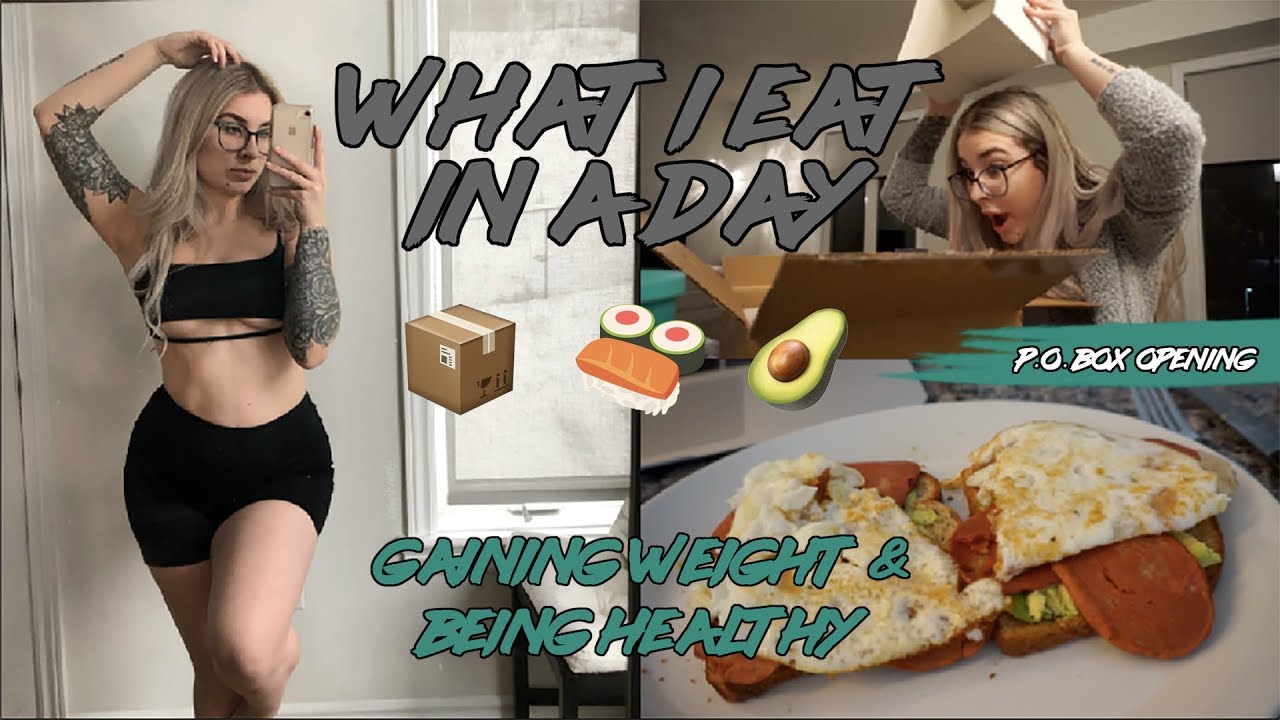 What I Eat In A Day // Gaining Weight And Being Healthy + PO Box Opening