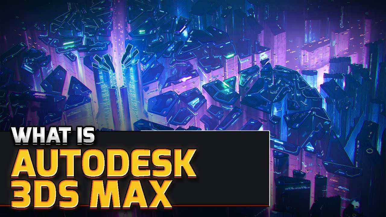 What is 3Ds Max | Autodesk Products Explained