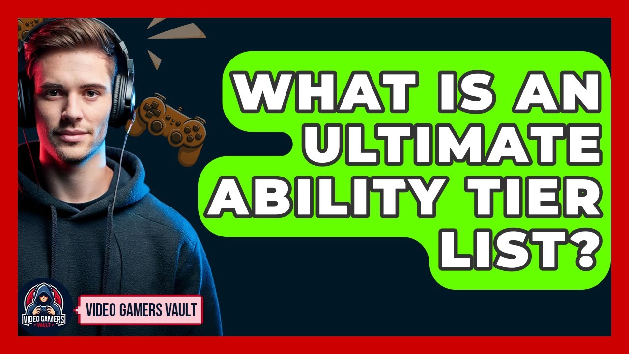 What Is An Ultimate Ability Tier List? - Video Gamers Vault