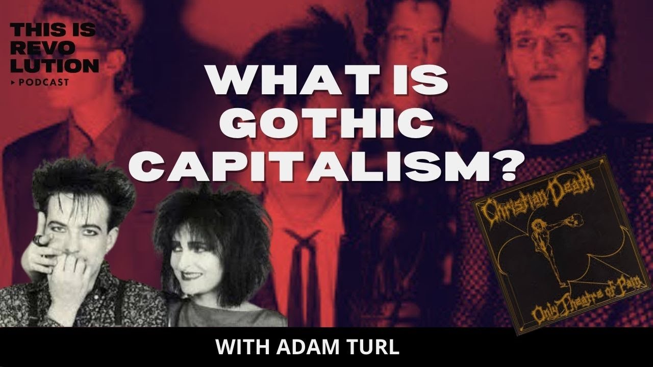 What is Gothic Capitalism? ft. Adam Turl