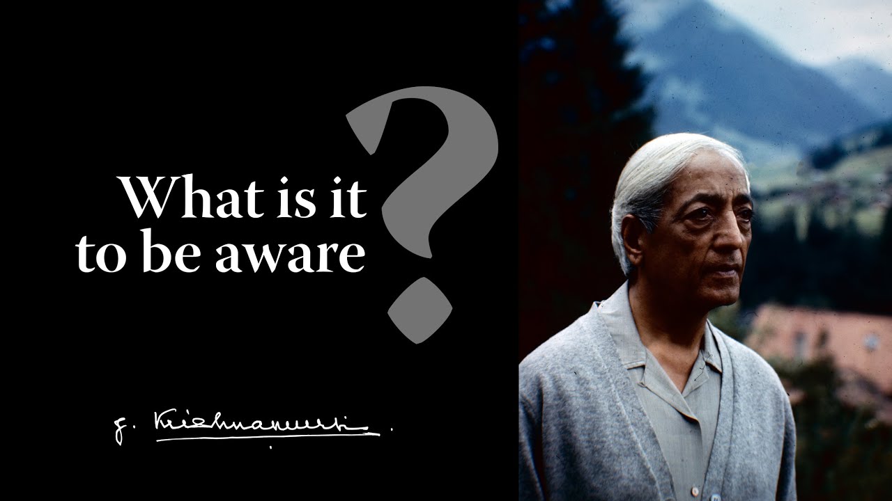 What is it to be aware? | Krishnamurti