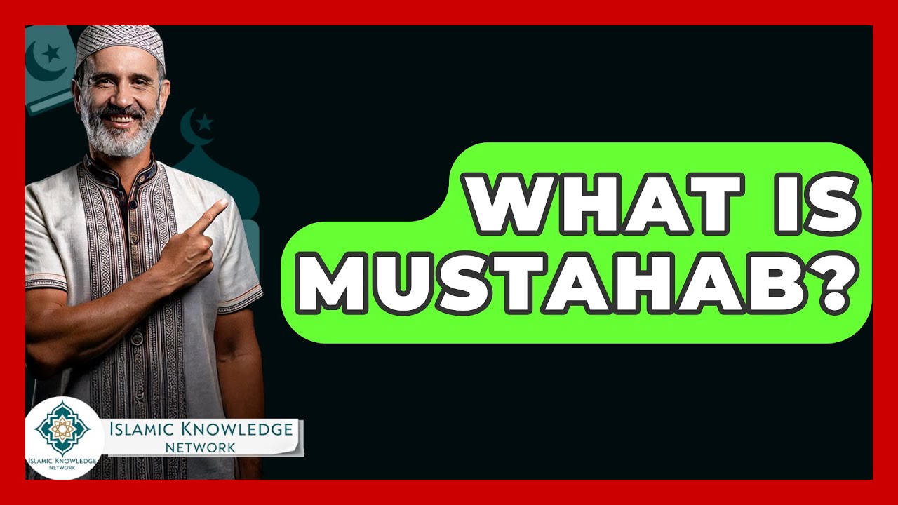 What Is Mustahab? - Islamic Knowledge Network