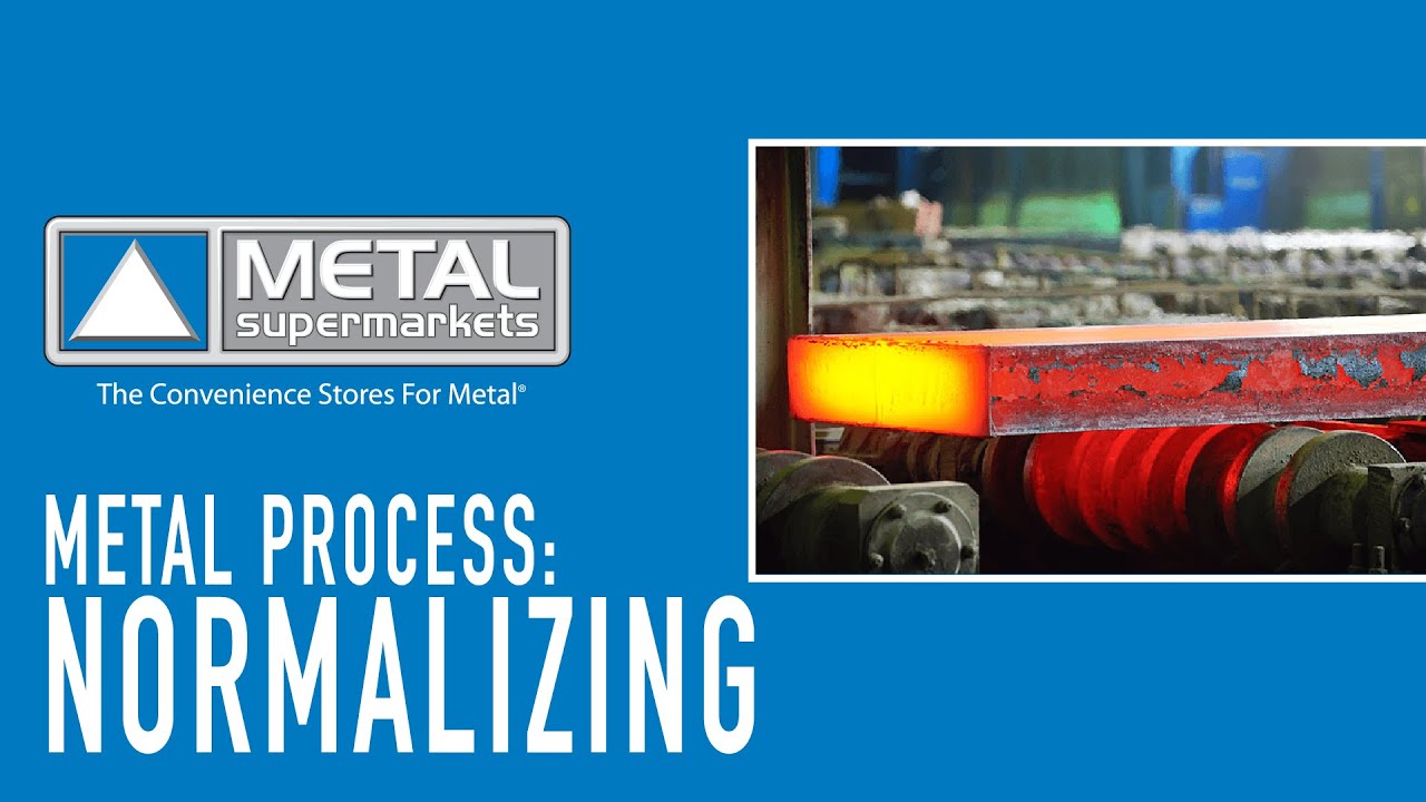 What Is Normalizing? | Metal Supermarkets