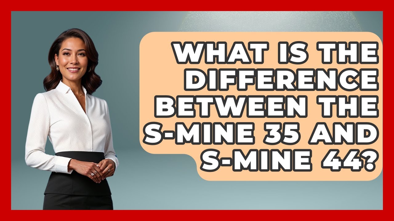 What Is The Difference Between The S-mine 35 And S-mine 44? - International Policy Zone