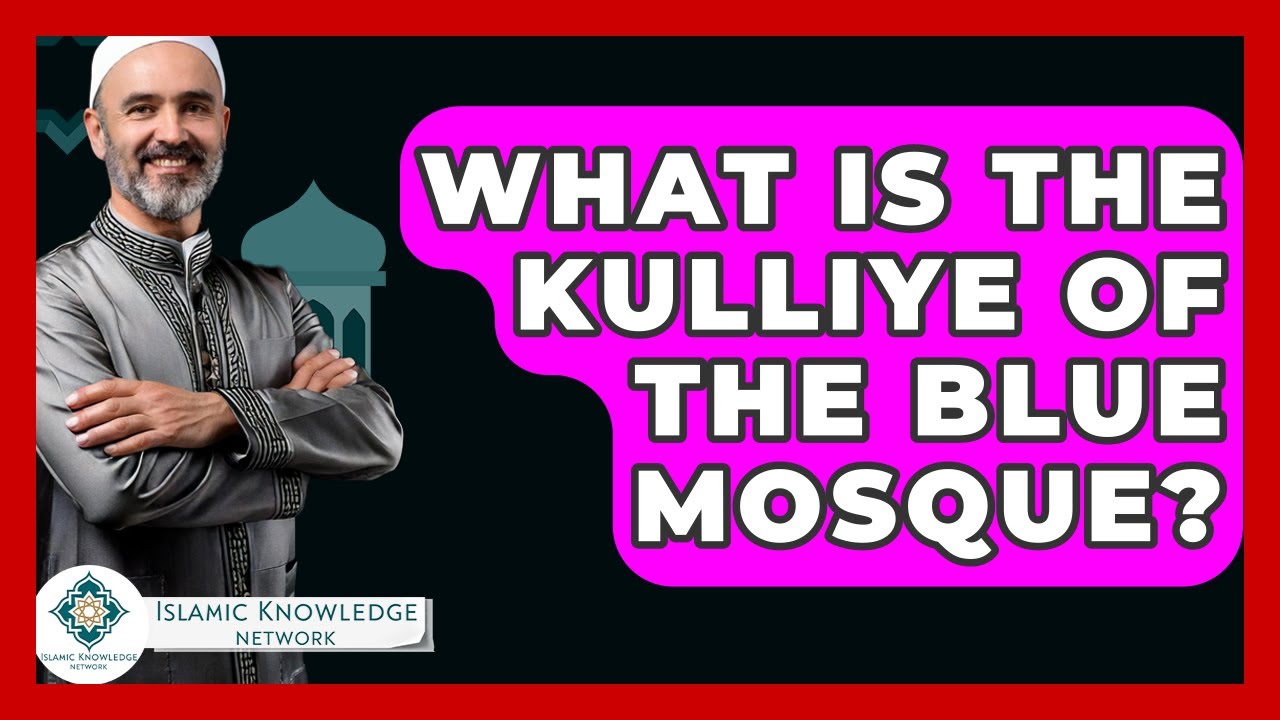 What Is The Kulliye Of The Blue Mosque? - Islamic Knowledge Network