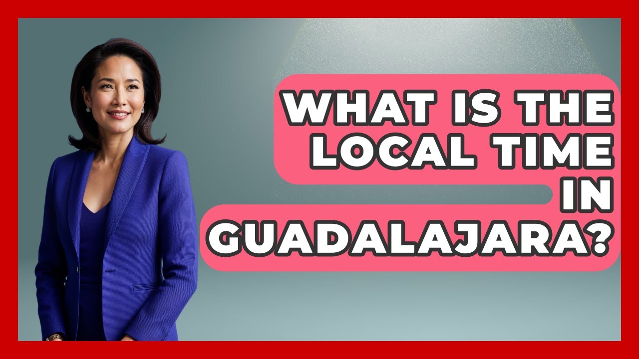What Is The Local Time In Guadalajara? - Magical Mexico Moments