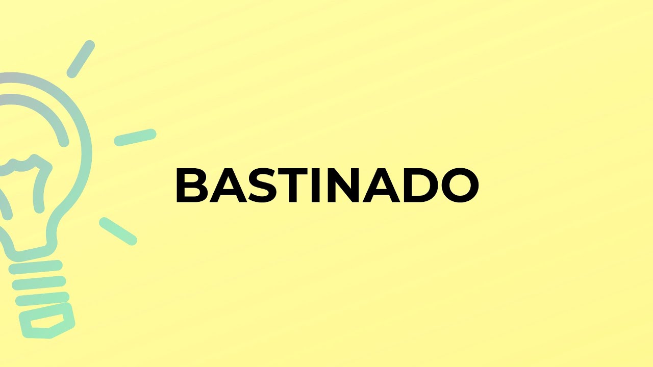 What is the meaning of the word BASTINADO?