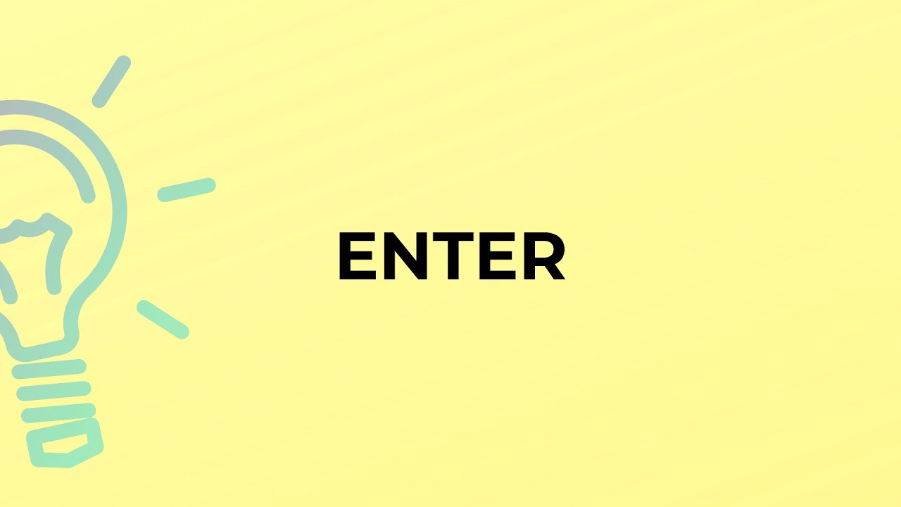 What is the meaning of the word ENTER?