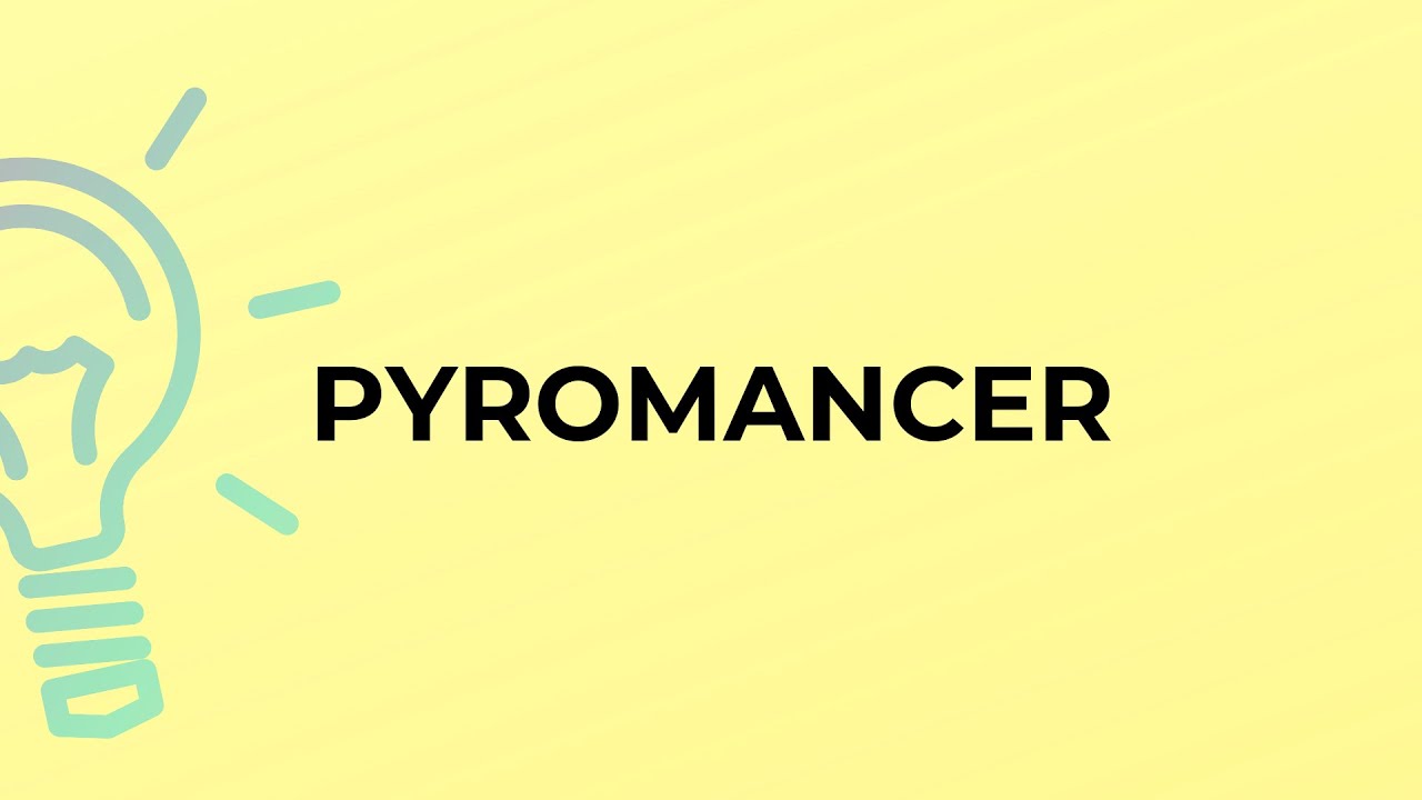 What is the meaning of the word PYROMANCER?