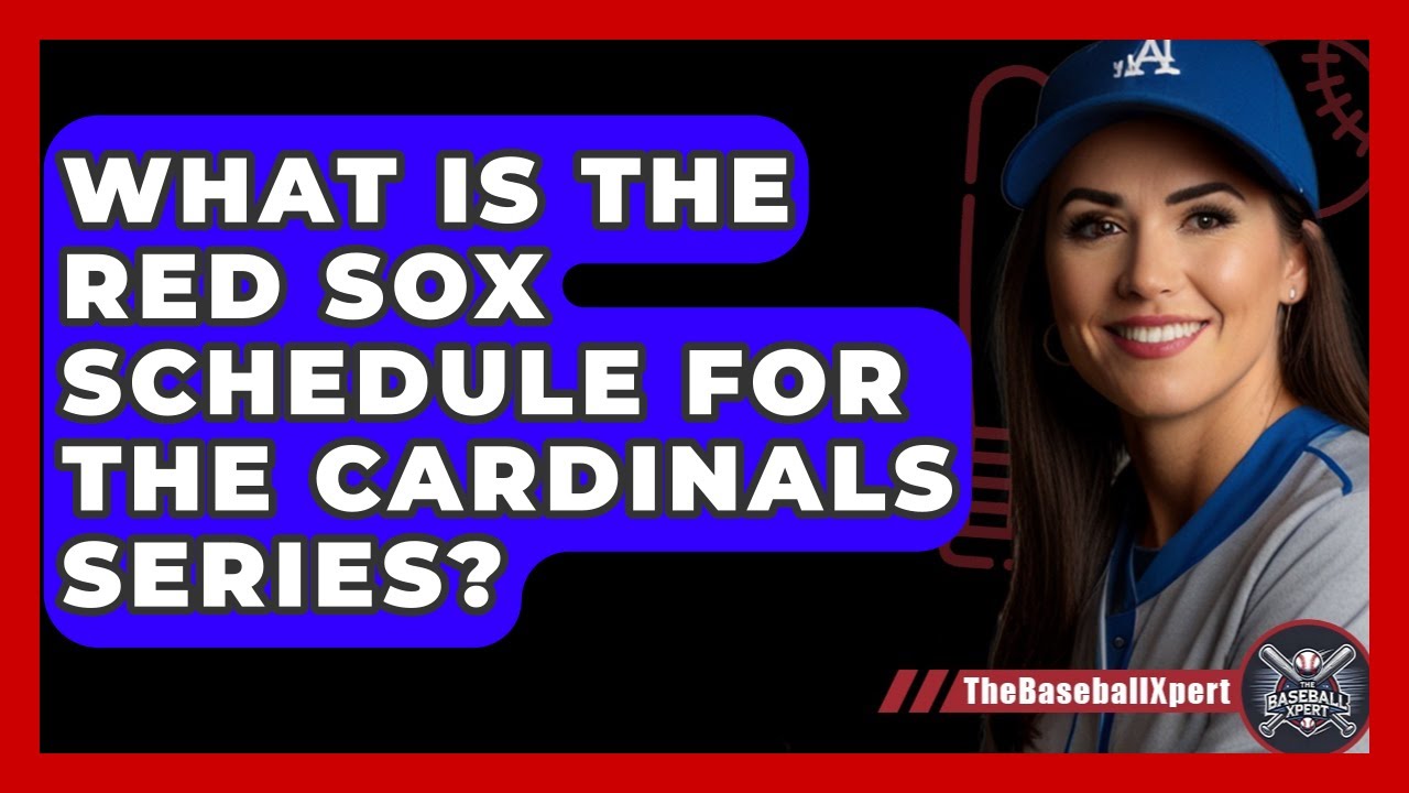 What Is the Red Sox Schedule for the Cardinals Series? | The Baseball Xpert News