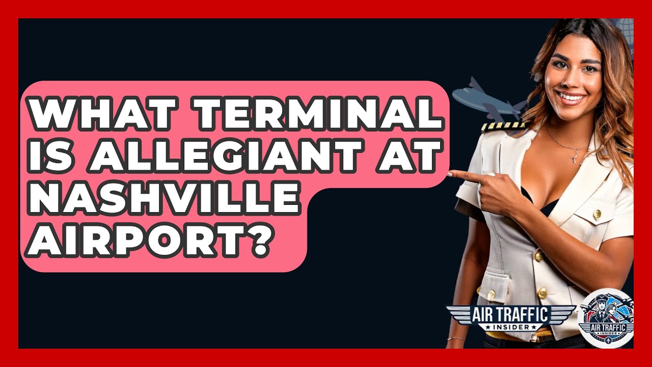 What Terminal Is Allegiant At Nashville Airport? - Air Traffic Insider