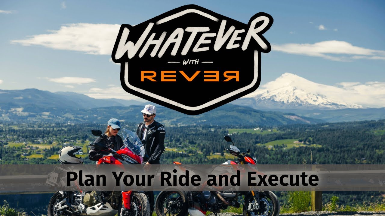 Whatever With REVER | Plan Your Ride and Execute