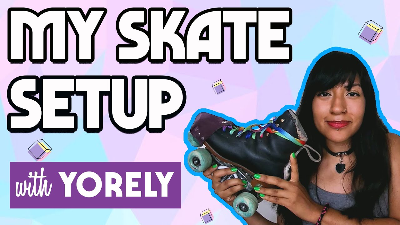 Whats My Skate Setup with Yorely