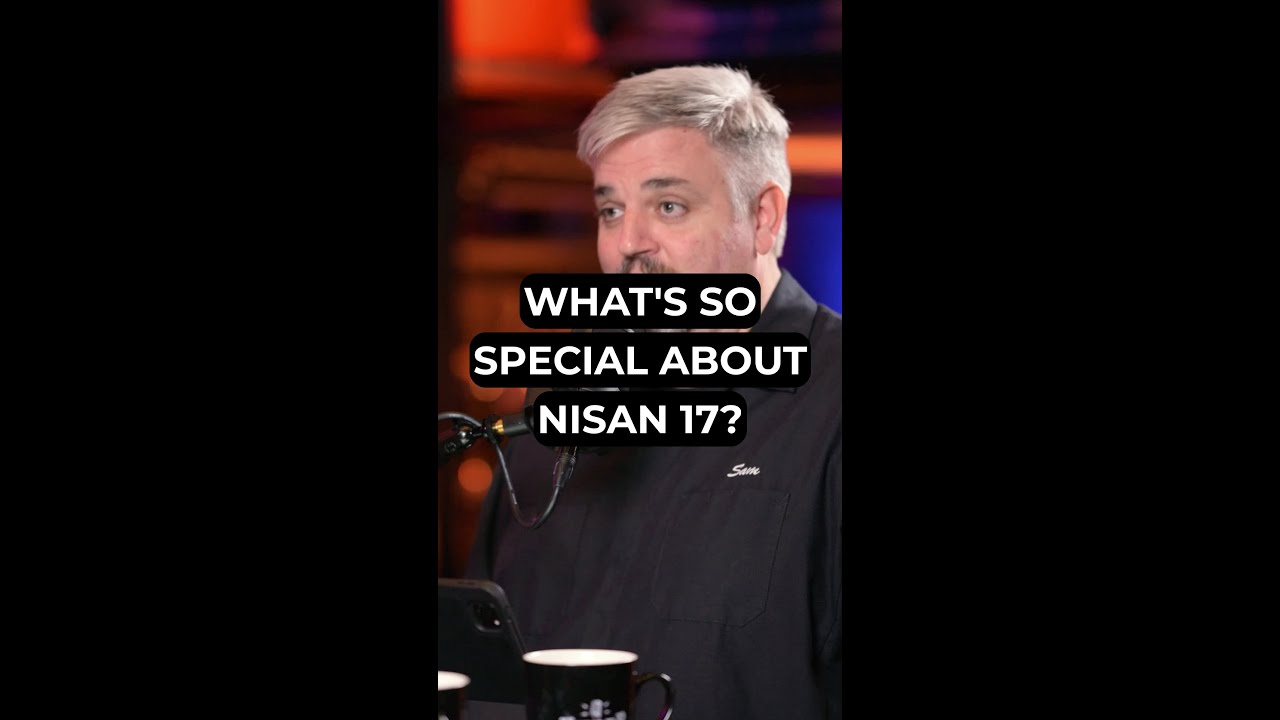 What's So Special About Nisan 17?