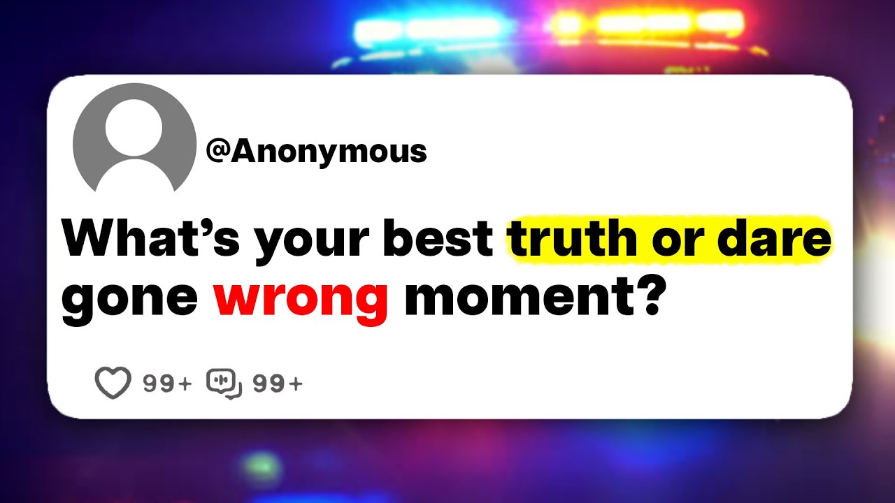 What's your best truth or dare gone wrong moment?