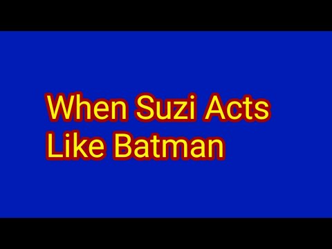 When Suzi Acts Like Batman