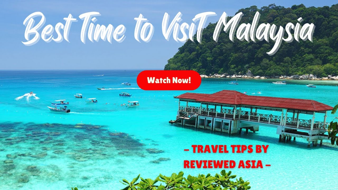 WHEN TO VISIT MALAYSIA - A COMPREHENSIVE GUIDE MONTH BY MONTH