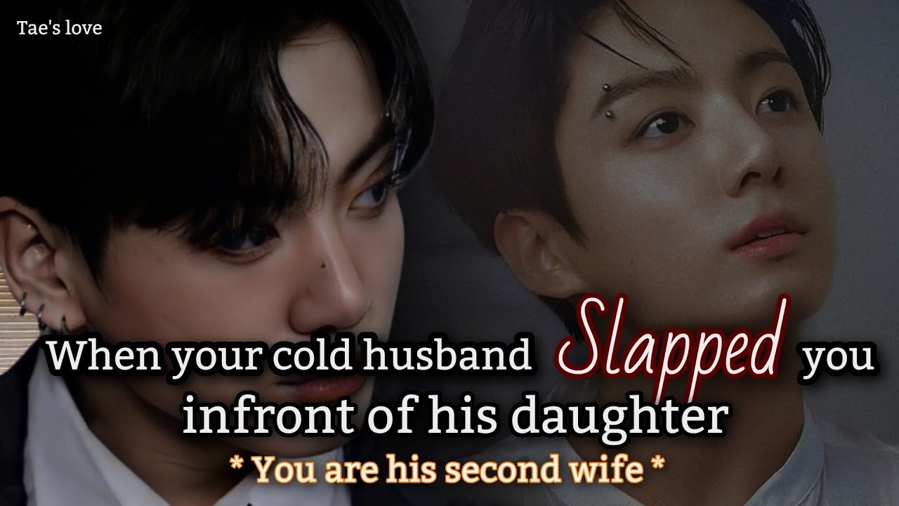 When your cold husband Slapped you infront of his daughter , you are his second wife • Jk oneshot  •